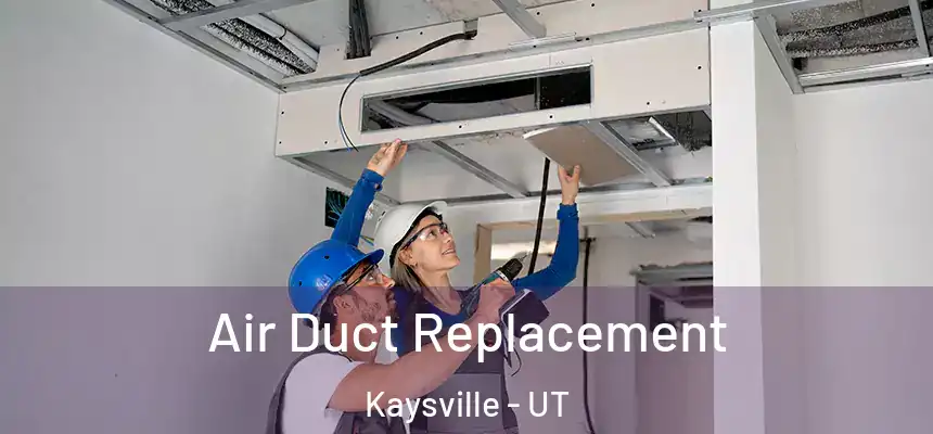  Air Duct Replacement Kaysville - UT