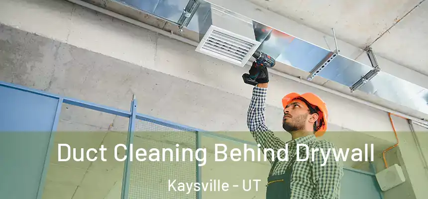  Duct Cleaning Behind Drywall Kaysville - UT