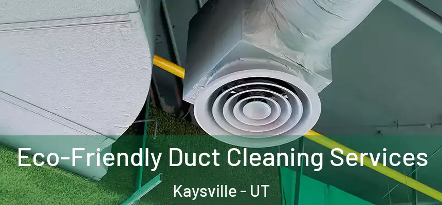  Eco-Friendly Duct Cleaning Services Kaysville - UT