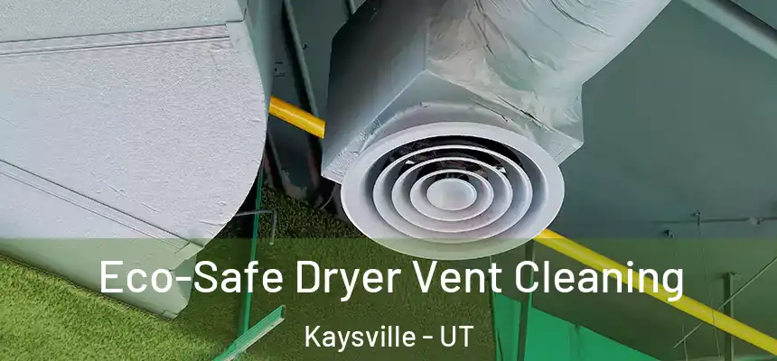  Eco-Safe Dryer Vent Cleaning Kaysville - UT