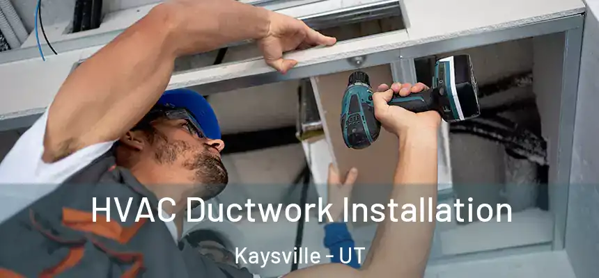  HVAC Ductwork Installation Kaysville - UT