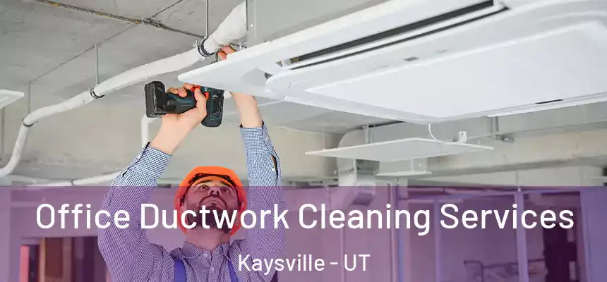  Office Ductwork Cleaning Services Kaysville - UT